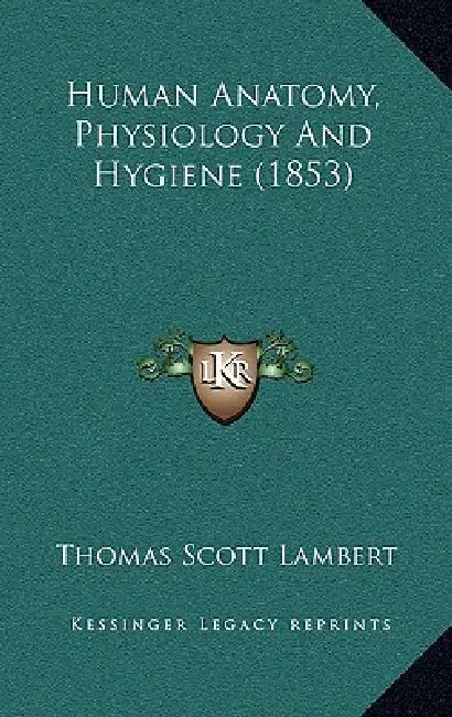 Human Anatomy, Physiology And Hygiene (1853) by Thomas Scott Lambert
