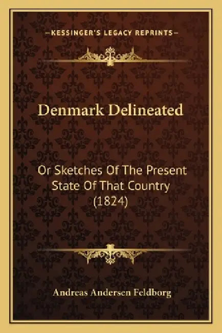 Denmark Delineated: Or Sketches Of The Present State Of That Country (1824) by Andreas Andersen Feldborg