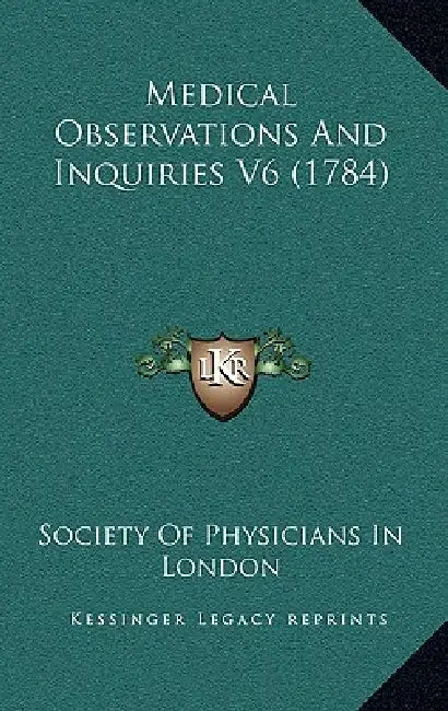 Medical Observations And Inquiries V6 (1784) by Society of Physicians in London