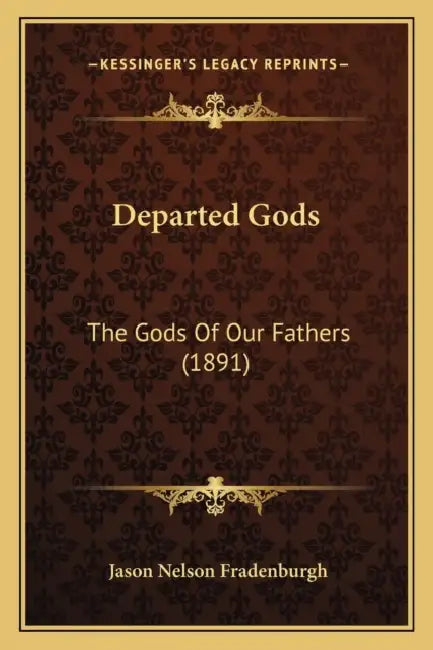 Departed Gods: The Gods Of Our Fathers (1891) by Jason Nelson Fradenburgh