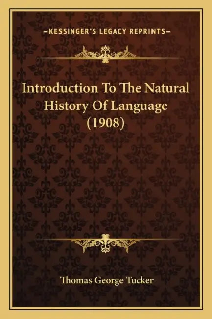 Introduction To The Natural History Of Language (1908) by Thomas George Tucker