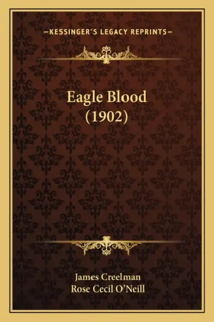 Eagle Blood (1902) by James Creelman, Rose Cecil O'Neill