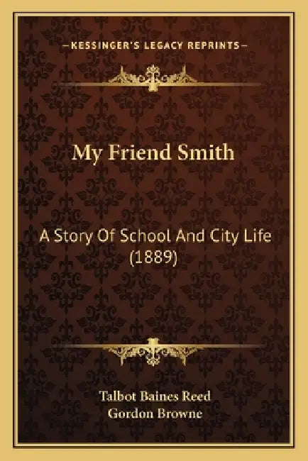 My Friend Smith: A Story Of School And City Life (1889) by Talbot Baines Reed, Gordon Browne