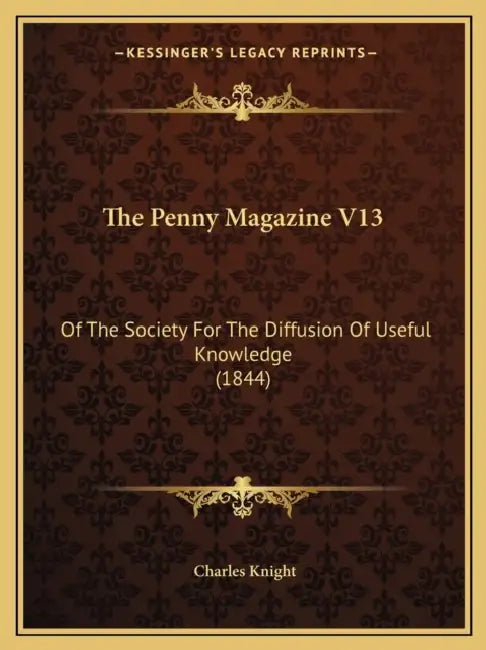 The Penny Magazine V13: Of The Society For The Diffusion Of Useful Knowledge (1844) by Charles Knight
