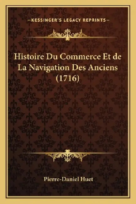 Histoire Du Commerce Et de La Navigation Des Anciens (1716) by Pierre-Daniel Huet