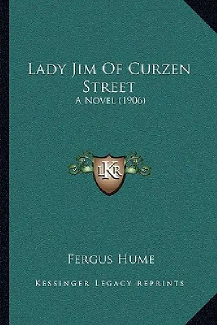 Lady Jim Of Curzen Street: A Novel (1906) by Fergus Hume