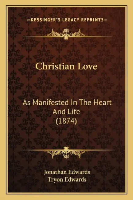Christian Love: As Manifested In The Heart And Life (1874) by Jonathan Edwards, Tryon Edwards