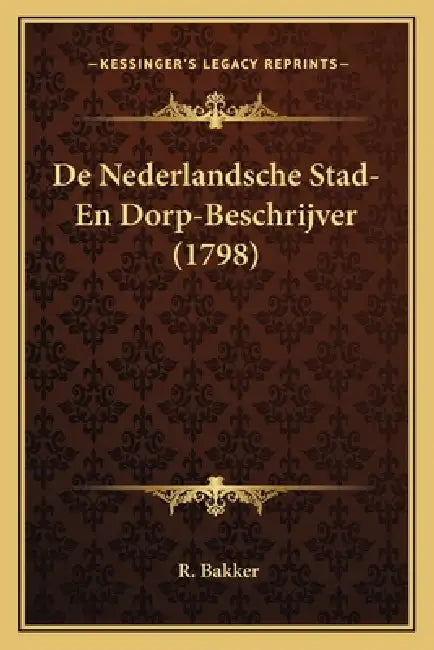 De Nederlandsche Stad- En Dorp-Beschrijver (1798) by R. Bakker