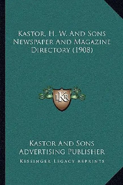 Kastor, H. W. And Sons Newspaper And Magazine Directory (1908) by Kastor and Sons Advertising Publisher