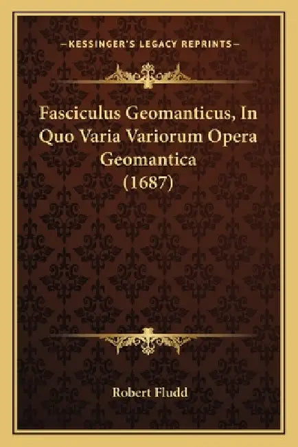Fasciculus Geomanticus, In Quo Varia Variorum Opera Geomantica (1687) by Robert Fludd