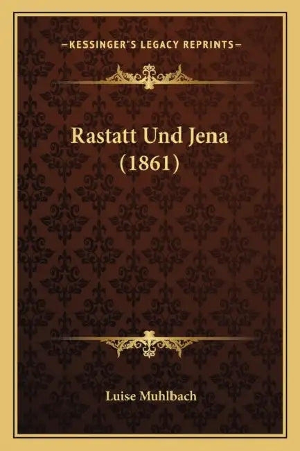Rastatt Und Jena (1861) by Luise Muhlbach