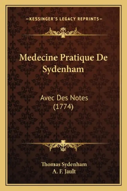 Medecine Pratique De Sydenham: Avec Des Notes (1774) by Thomas Sydenham, A. F. Jault