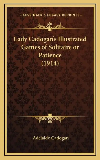Lady Cadogan's Illustrated Games of Solitaire or Patience (1914) by Adelaide Lady Cadogan