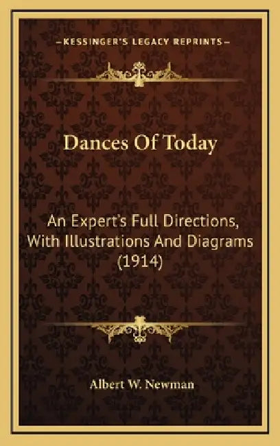 Dances Of Today: An Expert's Full Directions, With Illustrations And Diagrams (1914) by Albert W. Newman