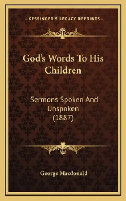 God's Words To His Children: Sermons Spoken And Unspoken (1887) by George MacDonald