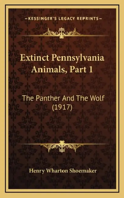 Extinct Pennsylvania Animals, Part 1: The Panther And The Wolf (1917) by Henry Wharton Shoemaker
