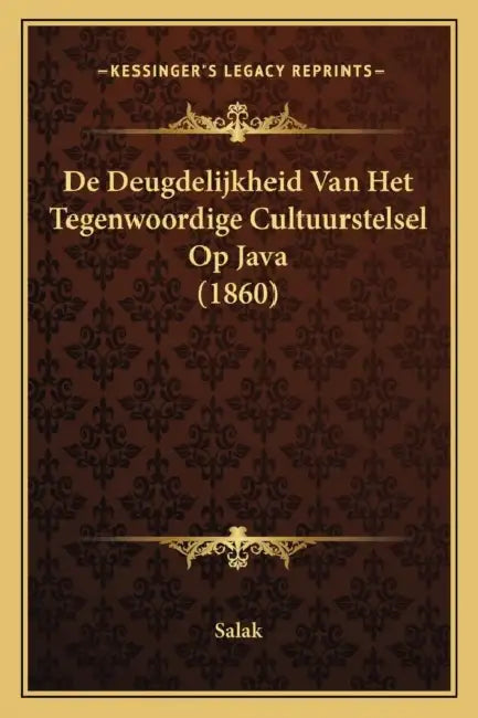 De Deugdelijkheid Van Het Tegenwoordige Cultuurstelsel Op Java (1860) by Salak