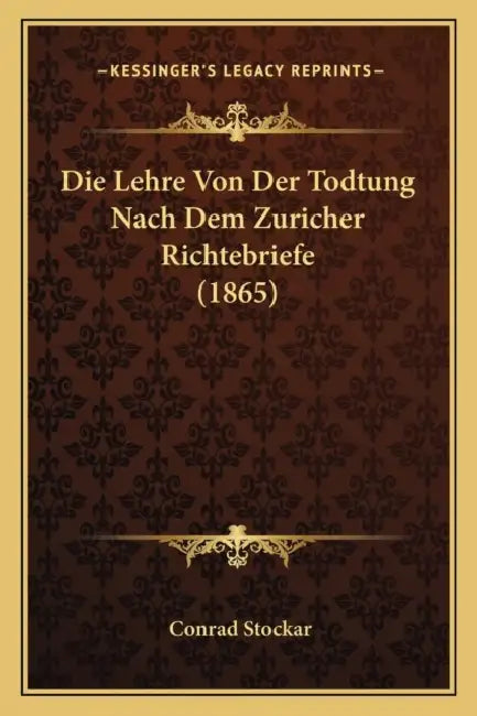 Die Lehre Von Der Todtung Nach Dem Zuricher Richtebriefe (1865) by Conrad Stockar