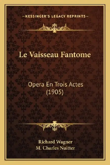 Le Vaisseau Fantome: Opera En Trois Actes (1905) by Richard Wagner, M. Charles Nuitter
