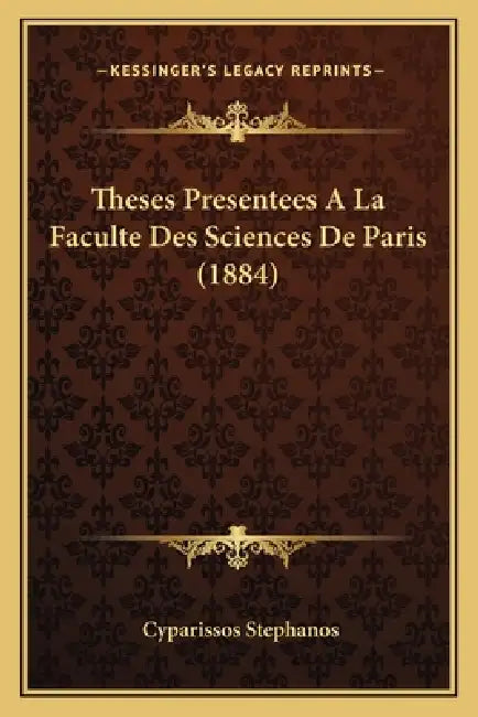 Theses Presentees A La Faculte Des Sciences De Paris (1884) by Cyparissos Stephanos
