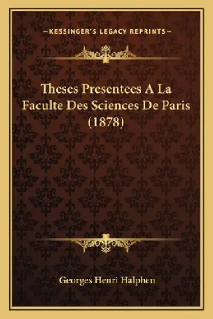 Theses Presentees A La Faculte Des Sciences De Paris (1878) by Georges Henri Halphen