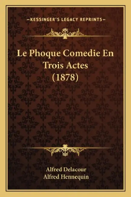 Le Phoque Comedie En Trois Actes (1878) by Alfred Delacour, Alfred Hennequin