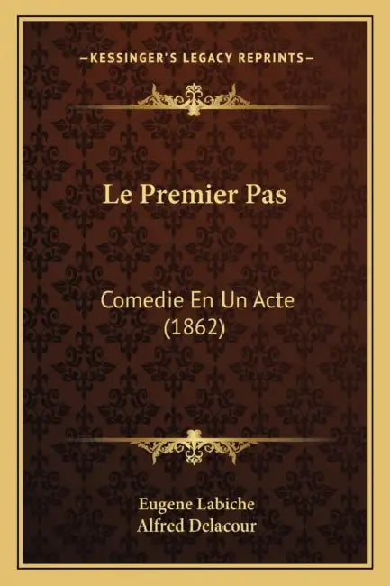 Le Premier Pas: Comedie En Un Acte (1862) by Eugene Labiche, Alfred Delacour