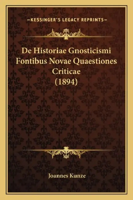 De Historiae Gnosticismi Fontibus Novae Quaestiones Criticae (1894) by Joannes Kunze