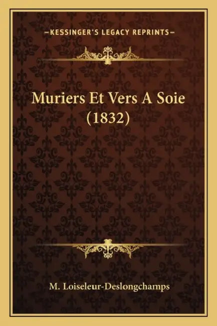 Muriers Et Vers A Soie (1832) by M. Loiseleur-Deslongchamps
