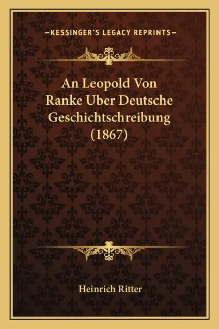 An Leopold Von Ranke Uber Deutsche Geschichtschreibung (1867) by Heinrich Ritter