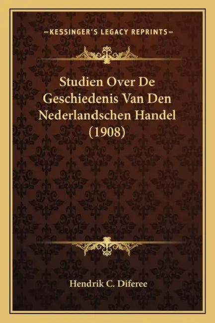 Studien Over De Geschiedenis Van Den Nederlandschen Handel (1908) by Hendrik C. Diferee