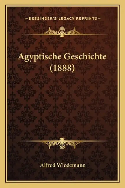 Agyptische Geschichte (1888) by Alfred Wiedemann
