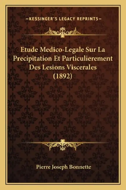 Etude Medico-Legale Sur La Precipitation Et Particulierement Des Lesions Viscerales (1892) by Pierre Joseph Bonnette