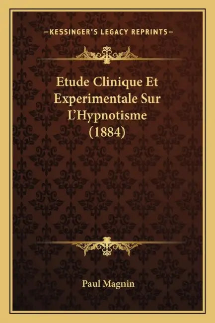 Etude Clinique Et Experimentale Sur L'Hypnotisme (1884) by Paul Magnin