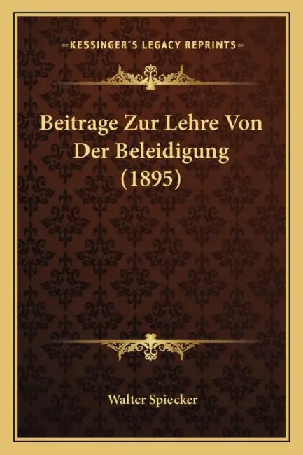 Beitrage Zur Lehre Von Der Beleidigung (1895) by Walter Spiecker