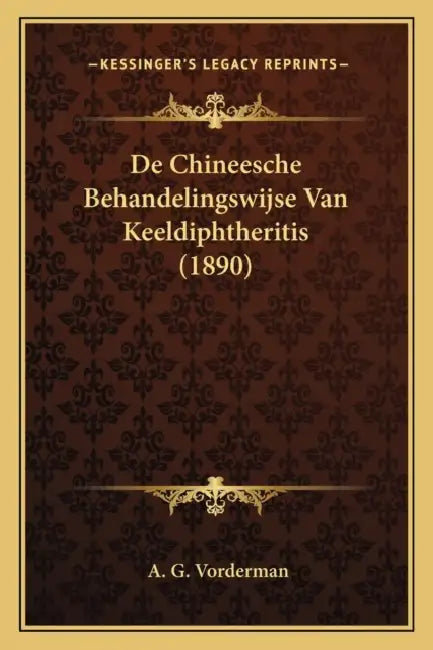 De Chineesche Behandelingswijse Van Keeldiphtheritis (1890) by A. G. Vorderman