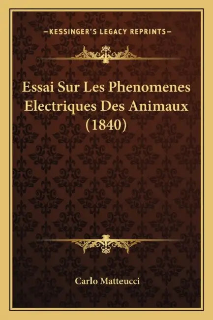 Essai Sur Les Phenomenes Electriques Des Animaux (1840) by Carlo Matteucci