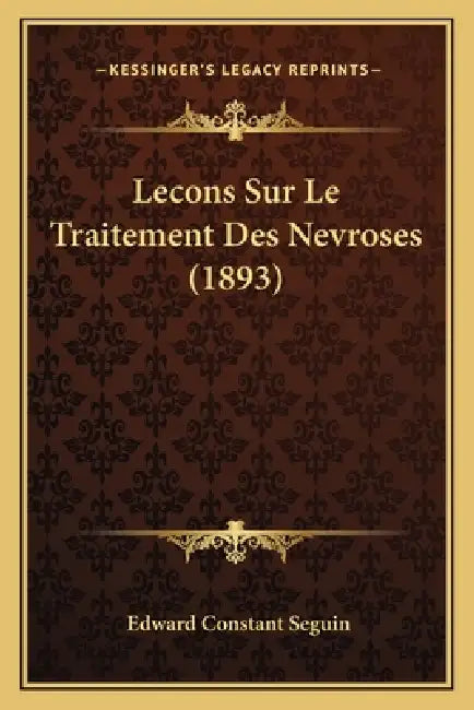Lecons Sur Le Traitement Des Nevroses (1893) by Edward Constant Seguin