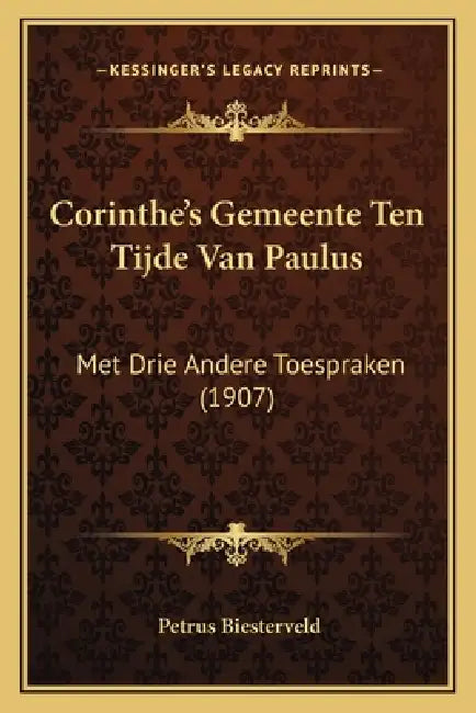 Corinthe's Gemeente Ten Tijde Van Paulus: Met Drie Andere Toespraken (1907) by Petrus Biesterveld