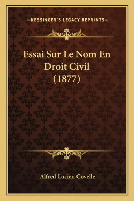 Essai Sur Le Nom En Droit Civil (1877) by Alfred Lucien Covelle