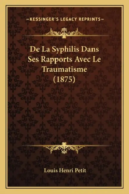 De La Syphilis Dans Ses Rapports Avec Le Traumatisme (1875) by Louis Henri Petit