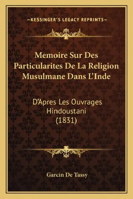 Memoire Sur Des Particularites De La Religion Musulmane Dans L'Inde: D'Apres Les Ouvrages Hindoustani (1831) by Garcin De Tassy