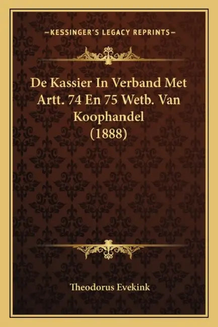 De Kassier In Verband Met Artt. 74 En 75 Wetb. Van Koophandel (1888) by Theodorus Evekink