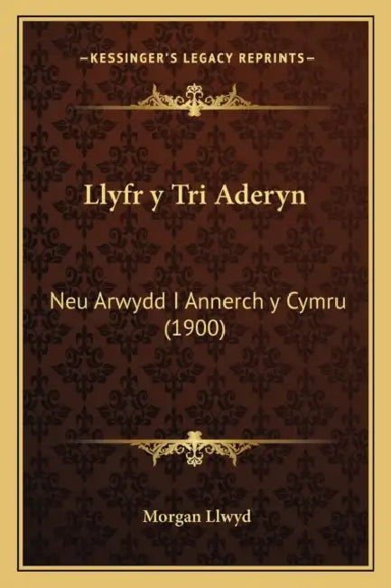 Llyfr y Tri Aderyn: Neu Arwydd I Annerch y Cymru (1900) by Morgan Derec Llwyd