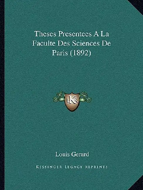 Theses Presentees A La Faculte Des Sciences De Paris (1892) by Louis Gerard