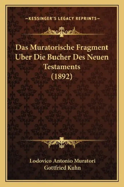 Das Muratorische Fragment Uber Die Bucher Des Neuen Testaments (1892) by Lodovico Antonio Muratori, Gottfried Kuhn