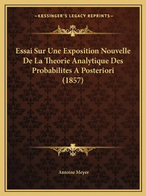 Essai Sur Une Exposition Nouvelle De La Theorie Analytique Des Probabilites A Posteriori (1857) by Antoine Meyer