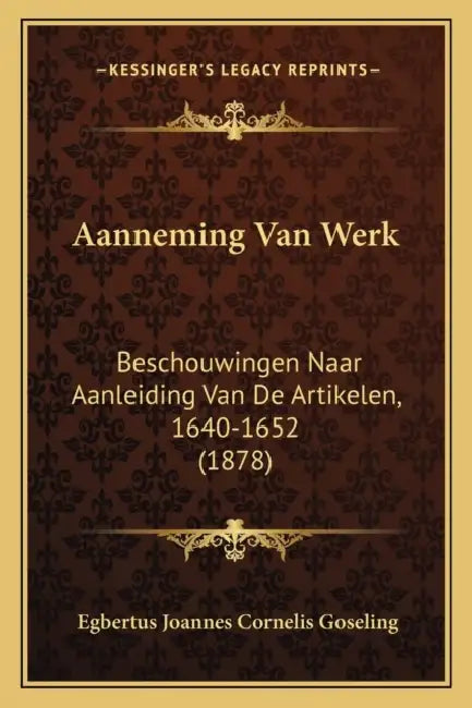 Aanneming Van Werk: Beschouwingen Naar Aanleiding Van De Artikelen, 1640-1652 (1878) by Egbertus Joannes Cornelis Goseling