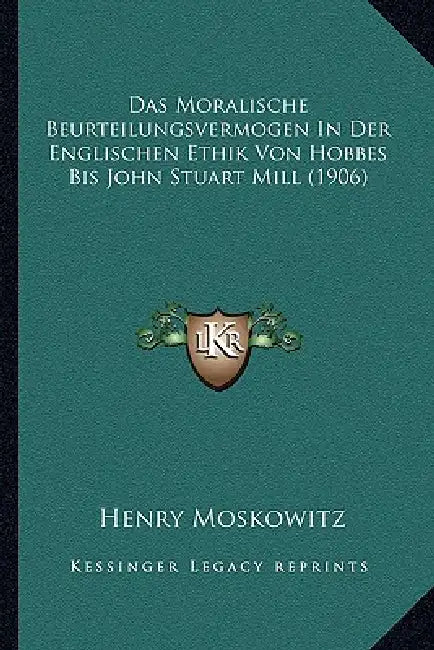 Das Moralische Beurteilungsvermogen In Der Englischen Ethik Von Hobbes Bis John Stuart Mill (1906) by Henry Moskowitz