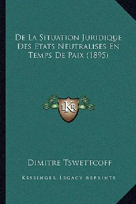 De La Situation Juridique Des Etats Neutralises En Temps De Paix (1895 ...